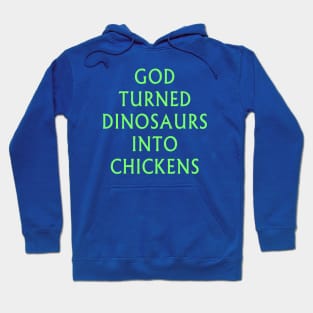 God Turned Dinosaurs Into Chickens Hoodie